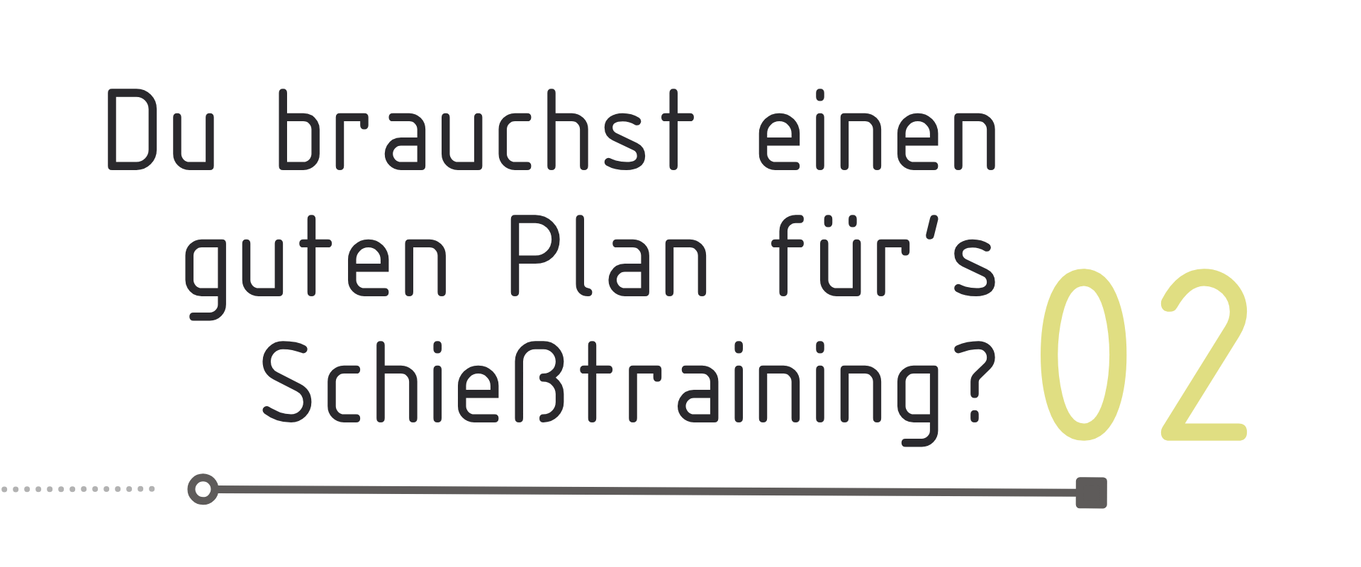 Roadmap_Grund2_Schießplan brauchen Roadmap Nutzungsgrund 2: Plan fürs Schießtraining (Was könntest du machen, welche Voraussetzungen brauchst du)